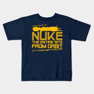 I Say We Nuke the Entire Site From Orbit Kids T-Shirt